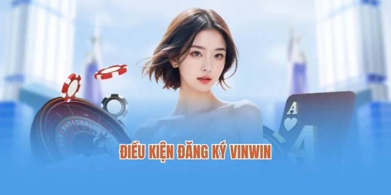 Điều kiện đăng Ký Vinwin