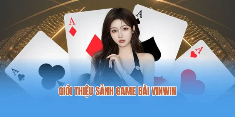 Giới thiệu sảnh game bài Vinwin