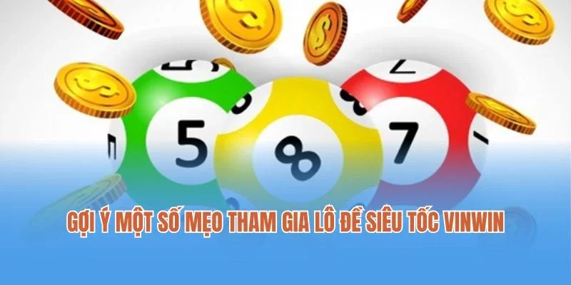Gợi ý một số mẹo tham gia lô đề siêu tốc Vinwin dễ thắng 