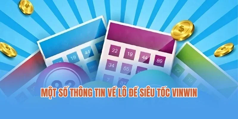 Một số thông tin về lô đề siêu tốc Vinwin 