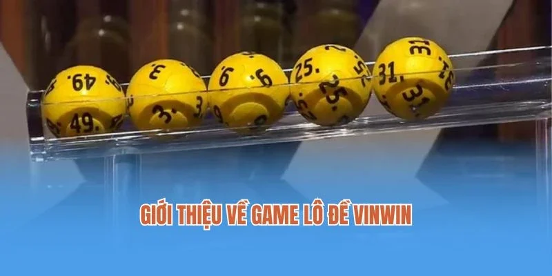 Giới thiệu về game lô đề Vinwin siêu hấp dẫn, thú vị