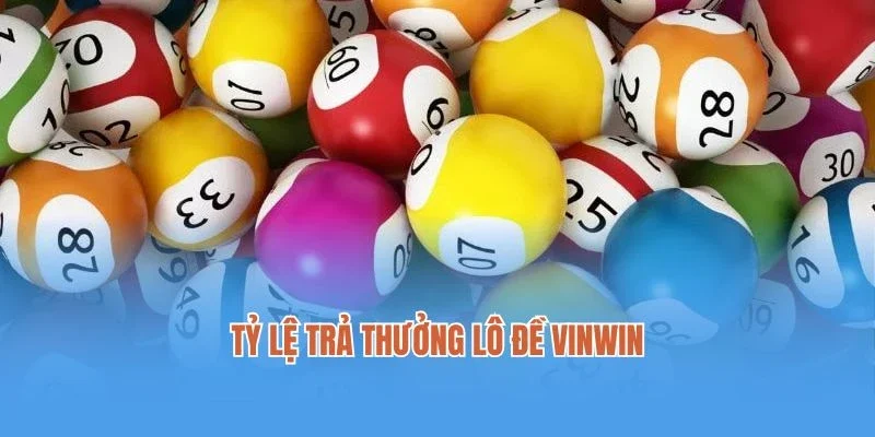 Tỷ lệ trả thưởng lô đề Vinwin siêu cao cho hội viên