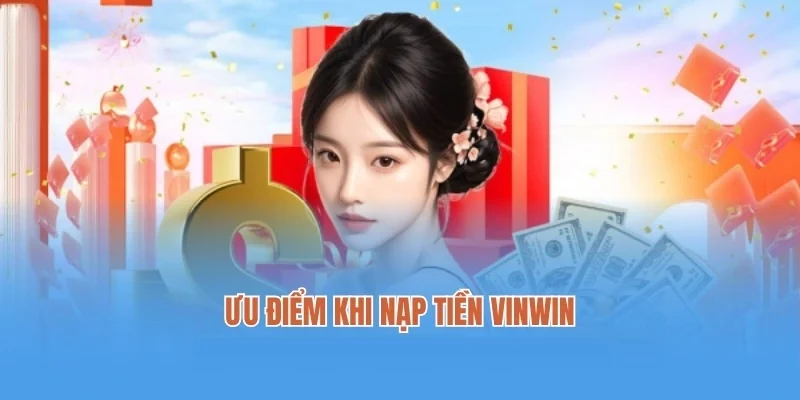 Ưu điểm khi nạp tiền Vinwin