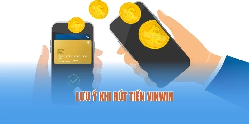 Lưu ý khi rút tiền Vinwin