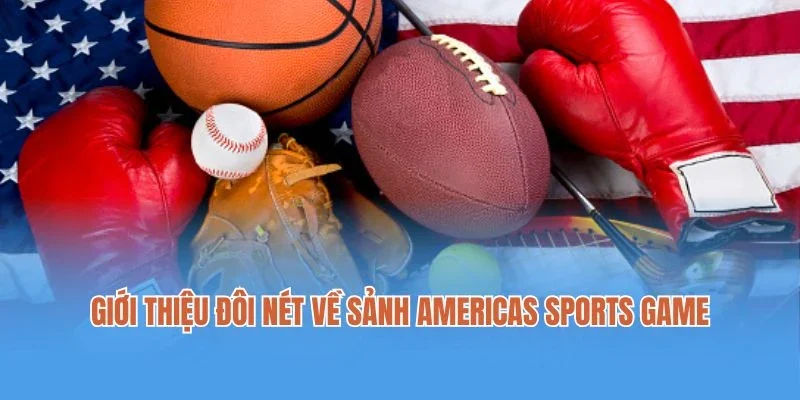 Giới thiệu đôi nét về sảnh Americas sports game