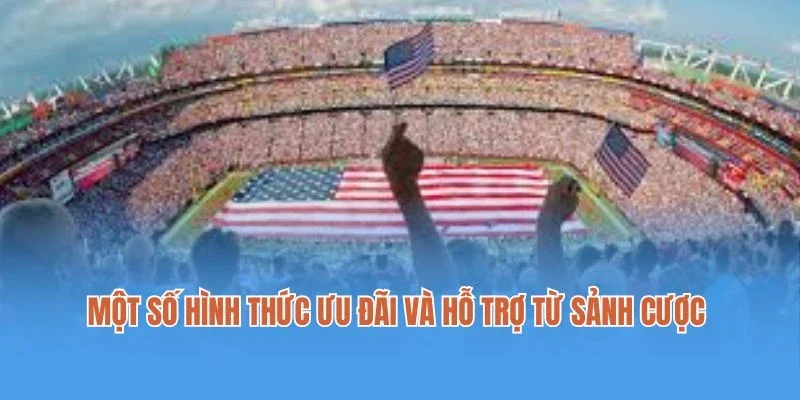 Một số hình thức ưu đãi và hỗ trợ từ sảnh cược Americas sports game