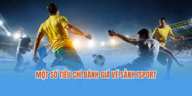Một số tiêu chí đánh giá về sảnh isport