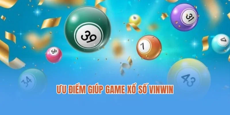 Ưu điểm giúp game xổ số Vinwin thu hút nhiều người chơi